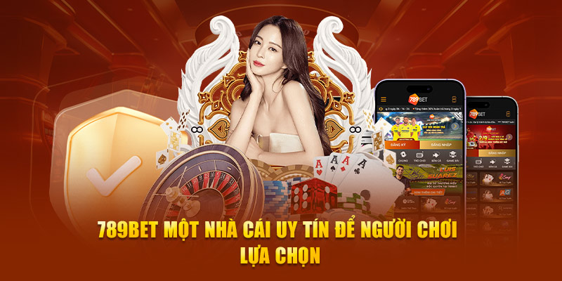 789bet một nhà cái uy tín để các newbie lựa chọn