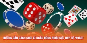 Cách chơi xí ngầu uống rượu