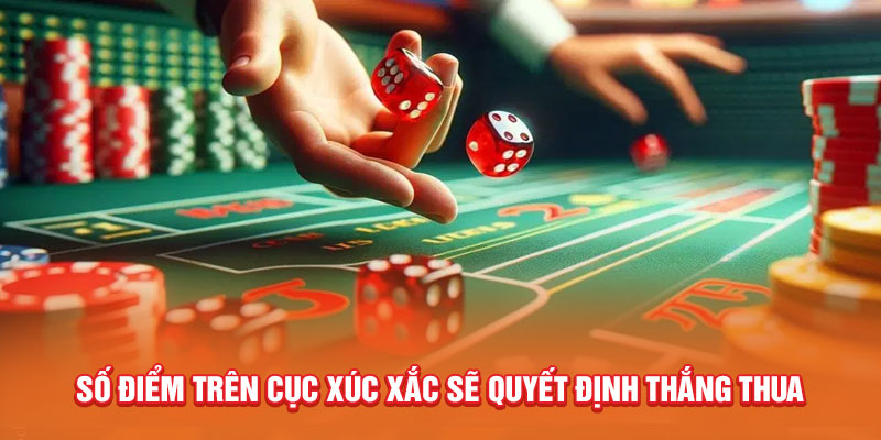 Số điểm trên cục xúc xắc sẽ quyết định thắng thua