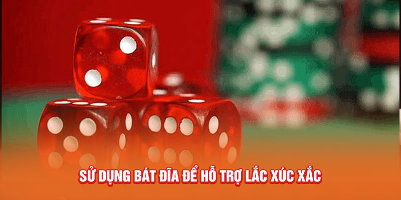 Sử dụng bát đĩa để hỗ trợ lắc xúc xắc