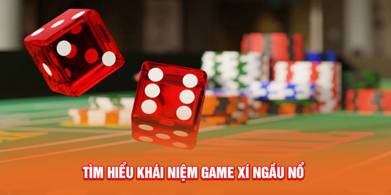 Tìm hiểu khái niệm game xí ngầu nổ 