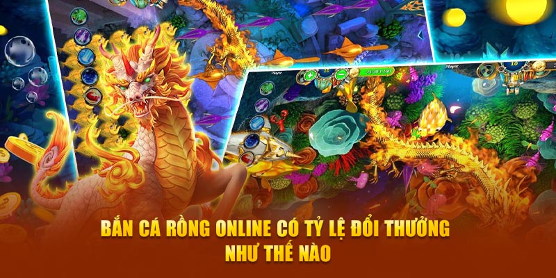 Bắn cá rồng online có tỷ lệ đổi thưởng như thế nào