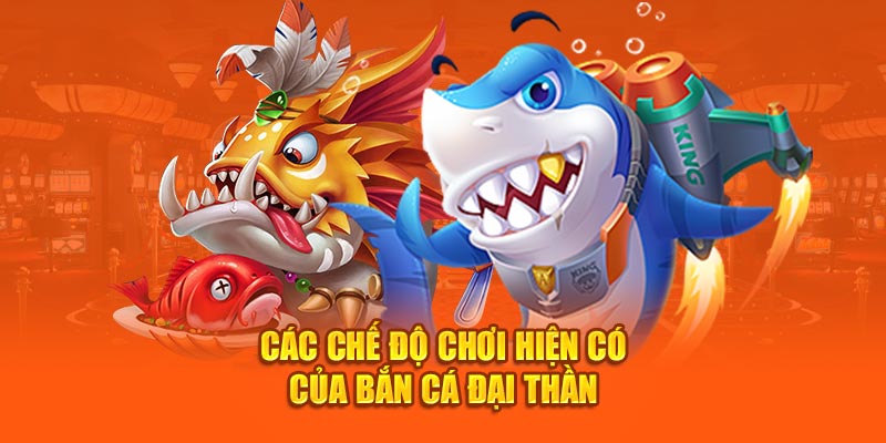 Các chế độ chơi hiện có của Bắn Cá Đại Thần