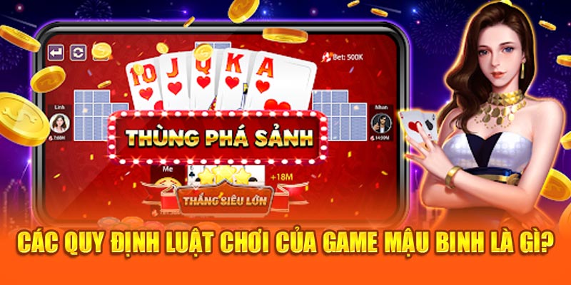 Các quy định luật chơi của game Mậu Binh là gì?