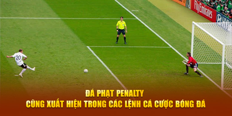 Đá phạt Penalty cũng xuất hiện trong các lệnh cá cược bóng đá