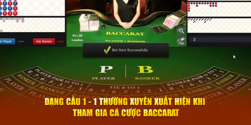 Dạng cầu 1 - 1 thường xuyên xuất hiện khi tham gia cá cược Baccarat