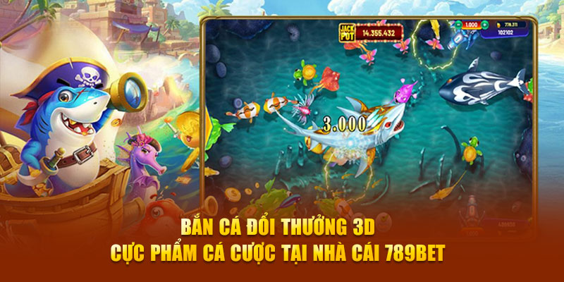 Bắn cá đổi thưởng 3D