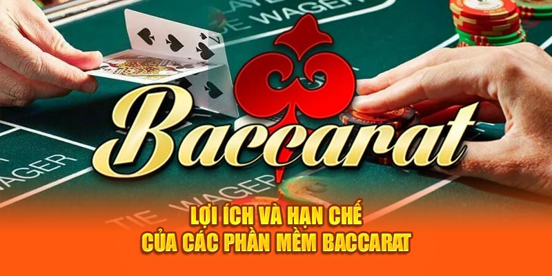 Lợi ích và hạn chế của các phần mềm Baccarat