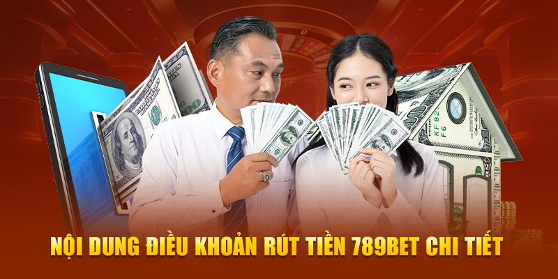 Nội dung điều khoản rút tiền 789Bet chi tiết