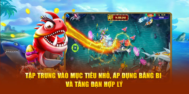 Tập trung vào mục tiêu nhỏ, áp dụng băng bi và tăng đạn hợp lý