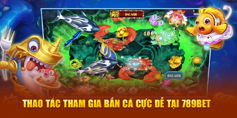 Thao tác tham gia bắn cá cực dễ tại 789Bet