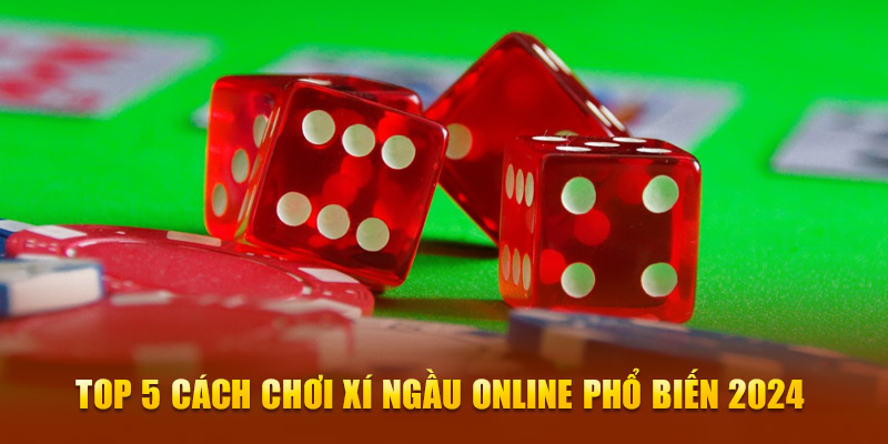 Top 5 cách chơi xí ngầu online phổ biến 2024 