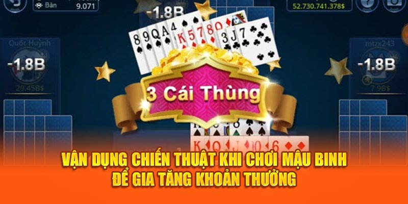 Vận dụng chiến thuật khi chơi Mậu Binh để gia tăng khoản thưởng