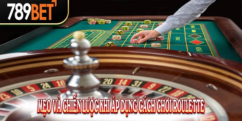 Cách chơi Roulette online: Chiến lược và hướng dẫn trên 789Bet